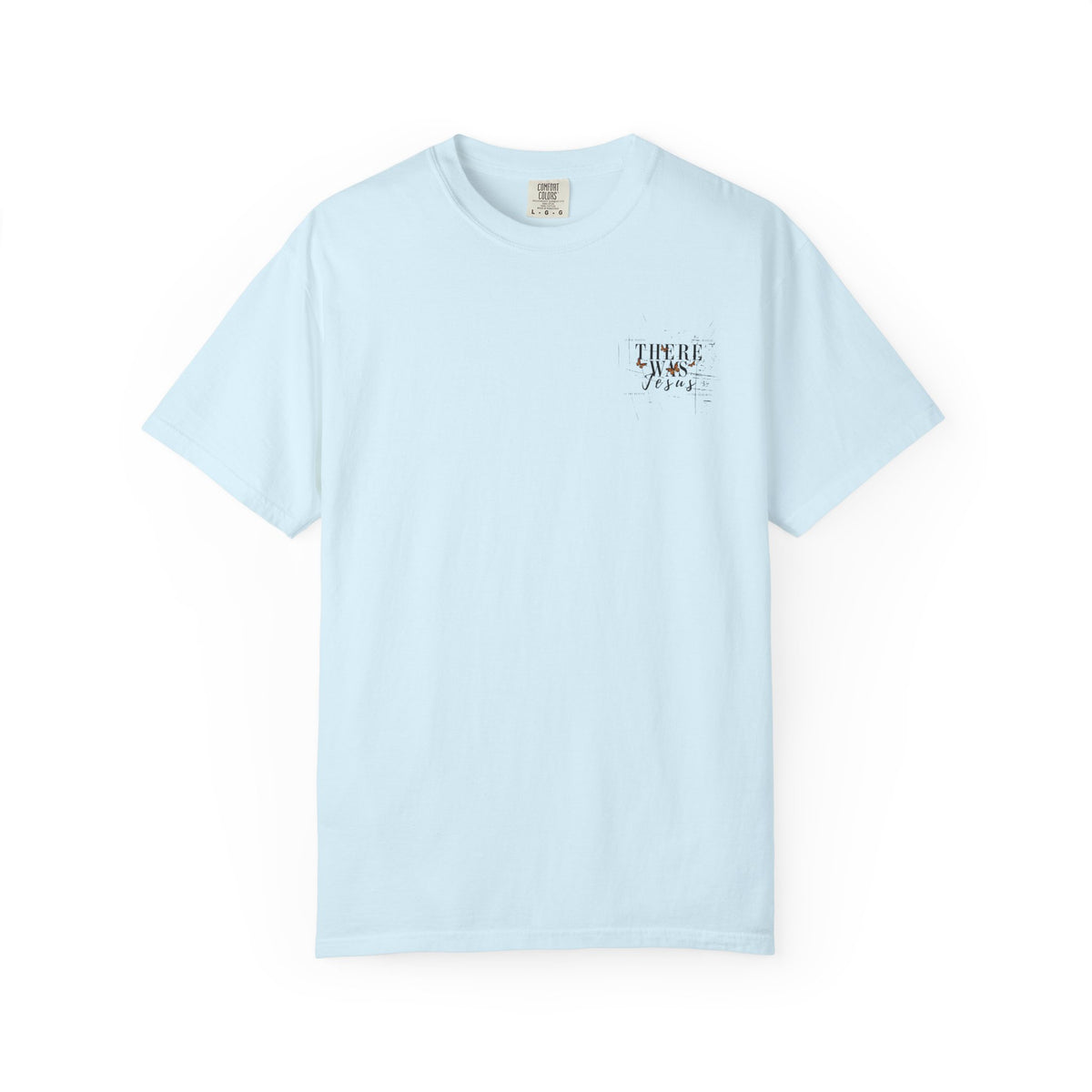 There Was Jesus T-shirt