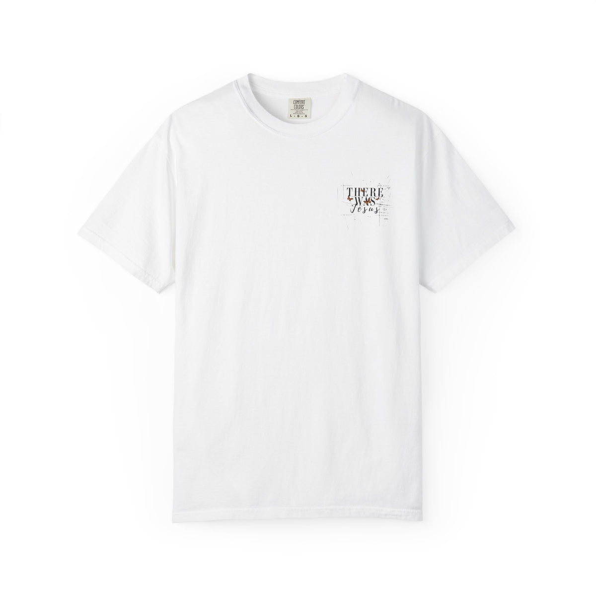 There Was Jesus T-shirt